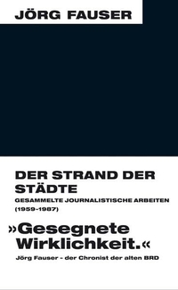 Cover: Der Strand der Städte - Gesammelte journalistische Arbeiten 1959-1987