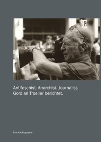 Buchcover: Gordian Troeller. Antifaschist. Anarchist. Journalist - Gordian Troeller berichtet. Pro Business, Berlin, 2009.