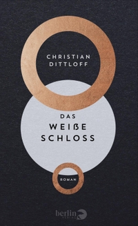 Buchcover: Christian Dittloff. Das Weiße Schloss - Roman. Piper Verlag, München, 2018.