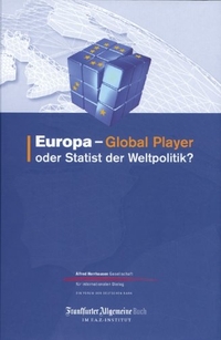 Buchcover: Europa - Global Player oder Statist der Weltpolitik?. F.A.Z.-Institut, Frankfurt am Main, 2003.