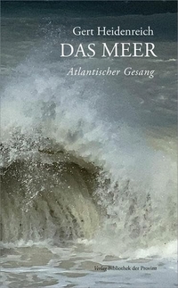 Buchcover: Gert Heidenreich. Das Meer - Atlantischer Gesang. Bibliothek der Provinz Verlag, Weitra, 2022.