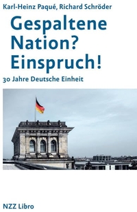 Buchcover: Karl-Heinz Paque / Richard Schröder. Gespaltene Nation? Einspruch! - 30 Jahre Deutsche Einheit. NZZ libro, Zürich, 2020.