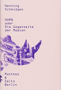 Buchcover: Henning Schmidgen. Horn oder Die Gegenseite der Medien. Matthes und Seitz Berlin, Berlin, 2018.