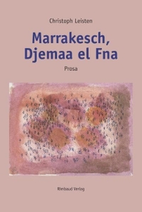 Buchcover: Christoph Leisten. Marrakesch, Djemaa el Fna - Prosa. Rimbaud Verlag, Aachen, 2005.