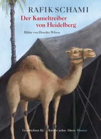 Buchcover: Rafik Schami. Der Kameltreiber von Heidelberg - Geschichten für Kinder jeden Alters (Ab 8 Jahre). Carl Hanser Verlag, München, 2006.