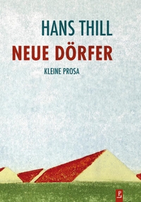 Buchcover: Hans Thill. Neue Dörfer - Kleine Prosa. Poetenladen, Leipzig, 2023.