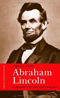 Buchcover: Ronald D. Gerste. Abraham Lincoln - Begründer des modernen Amerika. Friedrich Pustet Verlag, Regensburg, 2009.
