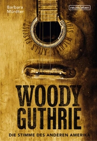 Buchcover: Barbara Mürdter. Woody Guthrie - Die Stimme des anderen Amerika. Neues Leben Verlag, Berlin, 2012.