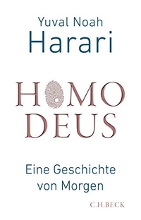 Cover: Yuval Noah Harari. Homo Deus - Eine Geschichte von Morgen. C.H. Beck Verlag, München, 2017.