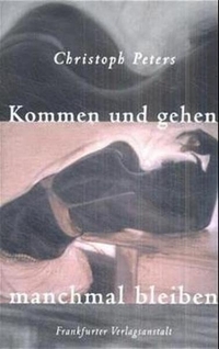 Buchcover: Christoph Peters. Kommen und gehen, manchmal bleiben - 14 Geschichten. Frankfurter Verlagsanstalt, Frankfurt am Main, 2001.