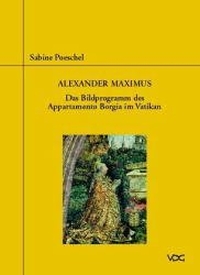 Buchcover: Sabine Poeschel. Alexander Maximus - Das Bildprogramm des Appartamento Borgia im Vatikan. VDG Verlag, Weimar, 1999.