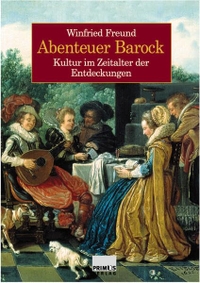Buchcover: Winfried Freund. Abenteuer Barock - Kultur im Zeitalter der Entdeckungen. Primus Verlag, Darmstadt, 2004.