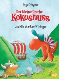 Buchcover: Ingo Siegner. Der kleine Drache Kokosnuss und die starken Wikinger - (Ab 6 Jahre). cbj Verlag, München, 2010.