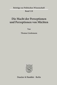 Buchcover: Thomas Lindemann. Die Macht der Perzeptionen und Perzeptionen von Mächten. Duncker und Humblot Verlag, Berlin, 2000.