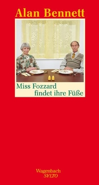 Buchcover: Alan Bennett. Miss Fozzard findet ihre Füße. Klaus Wagenbach Verlag, Berlin, 2011.