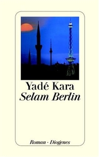 Cover: Yade Kara. Selam Berlin - Roman. Diogenes Verlag, Zürich, 2003.
