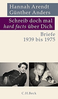 Buchcover: Günther Anders / Hannah Arendt. Schreib doch mal 'hard facts' über Dich - Briefe 1939 bis 1975. C.H. Beck Verlag, München, 2016.