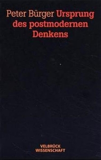 Buchcover: Peter Bürger. Ursprung des postmodernen Denkens. Velbrück Verlag, Weilerswist, 2000.