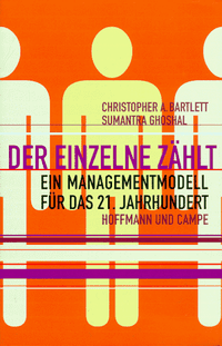 Buchcover: Christopher A. Barlett / Sumantra Ghoshal. Der Einzelne zählt - Ein Managementmodell für das 21. Jahrhundert. Hoffmann und Campe Verlag, Hamburg, 2000.