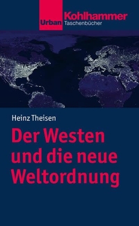 Buchcover: Heinz Theisen. Der Westen und die neue Weltordnung. W. Kohlhammer Verlag, Stuttgart, 2017.