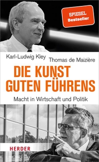 Buchcover: Karl-Ludwig Kley / Thomas de Maiziere. Die Kunst guten Führens - Macht in Wirtschaft und Politik. Herder Verlag, Freiburg im Breisgau, 2021.
