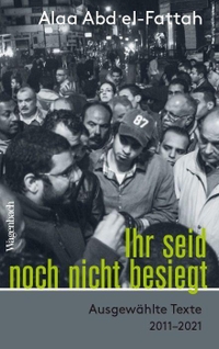 Buchcover: Alaa Abd el Fattah. Ihr seid noch nicht besiegt - Ausgewählte Texte 2011-2021. Klaus Wagenbach Verlag, Berlin, 2022.