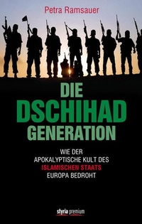 Buchcover: Petra Ramsauer. Die Dschihad-Generation - Wie der apokalyptische Kult des Islamischen Staats Europa bedroht. Styria Verlag, Wien, 2015.