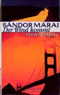 Buchcover: Sandor Marai. Der Wind kommt vom Westen - Amerikanische Reisebilder. Langen Müller Verlag, München, 2000.