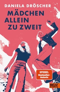 Daniela Dröscher. Mädchen allein zu zweit  - (Ab 14 Jahren). Beltz und Gelberg Verlag, Weinheim, 2026.