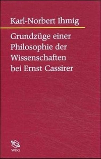 Buchcover: Karl-Norbert Ihmig. Grundzüge einer Philosophie der Wissenschaften bei Ernst Cassirer. Wissenschaftliche Buchgesellschaft, Darmstadt, 2001.