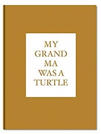 Buchcover: Cuny Janssen. My Grandma was a Turtle - Englisch - Deutsch. Snoeck Verlagsgesellschaft, Köln, 2010.