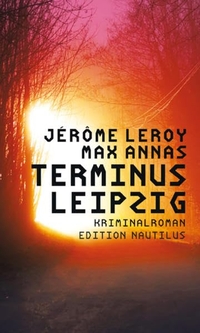 Cover: Max Annas / Jerome Leroy. Terminus Leipzig - Kriminalroman. Edition Nautilus, Hamburg, 2022.