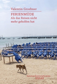 Buchcover: Valentin Groebner. Ferienmüde - Als das Reisen nicht mehr geholfen hat. Konstanz University Press, Göttingen, 2020.