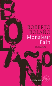 Buchcover: Roberto Bolano. Monsieur Pain - Roman. S. Fischer Verlag, Frankfurt am Main, 2019.