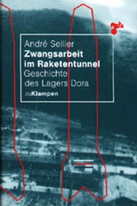 Buchcover: Andre Sellier. Zwangsarbeit im Raketentunnel - Geschichte des Lagers Dora. zu Klampen Verlag, Springe, 2000.