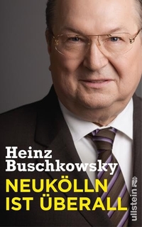 Buchcover: Heinz Buschkowsky. Neukölln ist überall. Ullstein Verlag, Berlin, 2012.