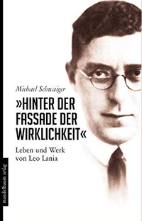 Cover: Michael Schwaiger. Hinter der Fassade der Wirklichkeit - Leben und Werk von Leo Lania. Mandelbaum Verlag, Wien, 2017.