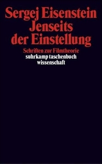 Buchcover: Sergej Eisenstein. Jenseits der Einstellung - Schriften zur Filmtheorie. Suhrkamp Verlag, Berlin, 2005.