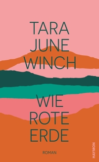 Buchcover: Tara June Winch. Wie rote Erde - Roman. Haymon Verlag, Innsbruck, 2022.