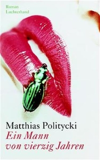 Buchcover: Matthias Politycki. Ein Mann von vierzig Jahren - Roman. Luchterhand Literaturverlag, München, 2000.
