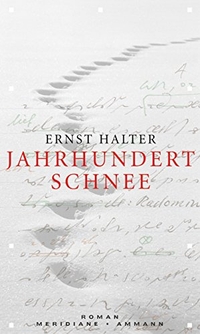 Cover: Ernst Halter. Jahrhundertschnee - Roman. Ammann Verlag, Zürich, 2009.