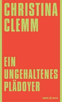 Christina Clemm. Ein ungehaltenes Plädoyer. Carl Hanser Verlag, München, 2026.