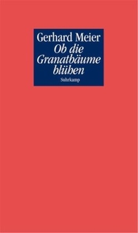 Buchcover: Gerhard Meier. Ob die Granatbäume blühen. Suhrkamp Verlag, Berlin, 2005.