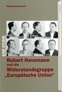 Buchcover: Simone Hannemann. Robert Havemann und die Widerstandsgruppe 'Europäische Union' - Eine Darstellung der Ereignisse und deren Interpretation nach 1945. Robert Havemann Gesellschaft, Berlin, 2001.