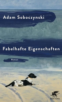 Buchcover: Adam Soboczynski. Fabelhafte Eigenschaften - Roman. Klett-Cotta Verlag, Stuttgart, 2015.