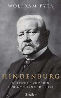 Buchcover: Wolfram Pyta. Hindenburg - Herrschaft zwischen Hohenzollern und Hitler. Siedler Verlag, München, 2007.