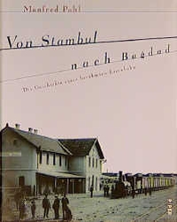 Buchcover: Manfred Pohl (Hg.) / Angelika Raab-Rebentisch. Von Stambul nach Bagdad - Die Geschichte einer berühmten Eisenbahn. Piper Verlag, München, 1999.