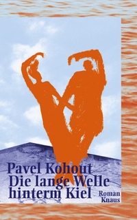 Buchcover: Pavel Kohout. Die lange Welle hintern Kiel - Roman. Albrecht Knaus Verlag, München, 2000.