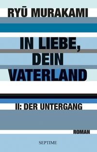 Buchcover: Ryu Murakami. In Liebe, Dein Vaterland - Band 2: Der Untergang. Septime Verlag, Wien, 2019.