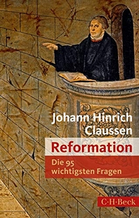 Buchcover: Johann Hinrich Claussen. Reformation - Die 95 wichtigsten Fragen. C.H. Beck Verlag, München, 2017.